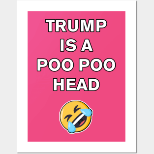 Trump is a Poo Poo Head (white) Posters and Art